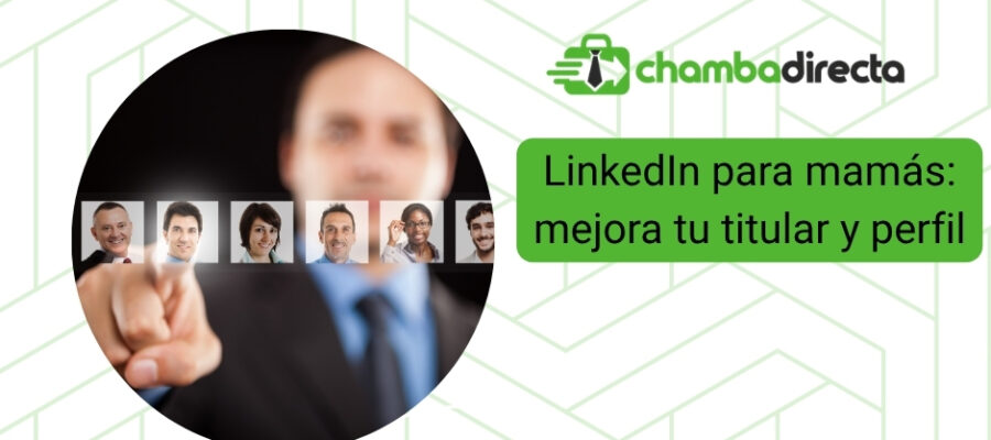 LinkedIn para mamás: consejos para el titular y el perfil